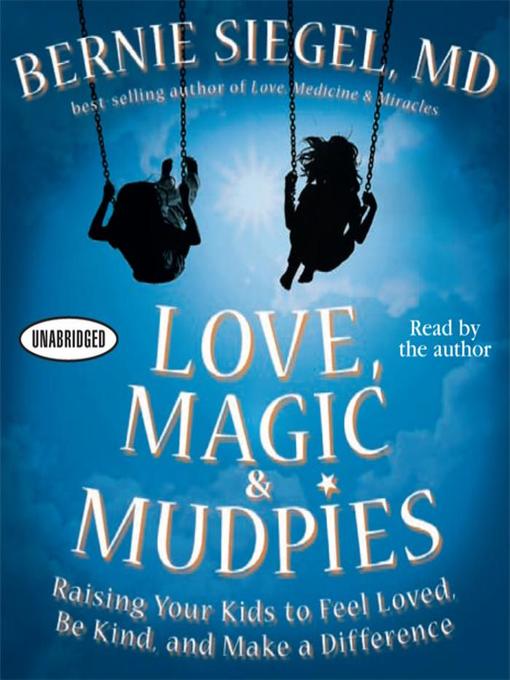 Title details for Love, Magic and Mudpies by Bernie Siegel - Available